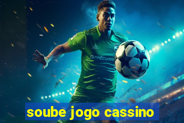 soube jogo cassino